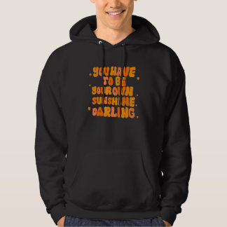 You Have To Be Your Own Sunshine Darling Apparel Hoodie