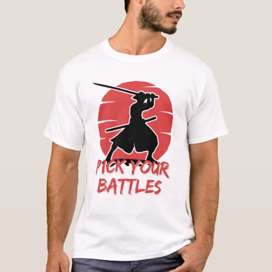 You Have to Pick Your Battles T-Shirt (Vorderseite)
