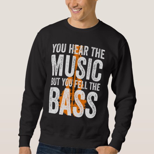 You Hear The Music But You Feel The Bass Guitar Sweatshirt (Vorderseite)
