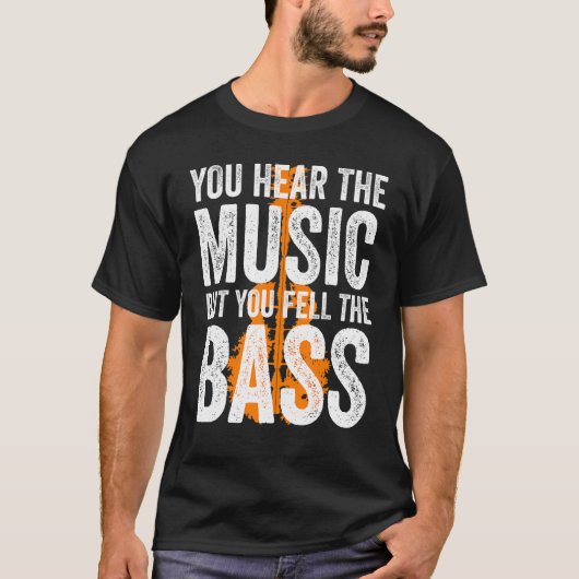 You Hear The Music But You Feel The Bass Guitar T-Shirt (Vorderseite)