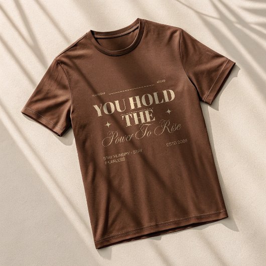 YOU HOLD THE POWER TO RISE | Savage Motivational A T-Shirt