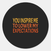 You Insre Me To Lower My Expectations Funny Sarcas Runder Aufkleber (Vorderseite)