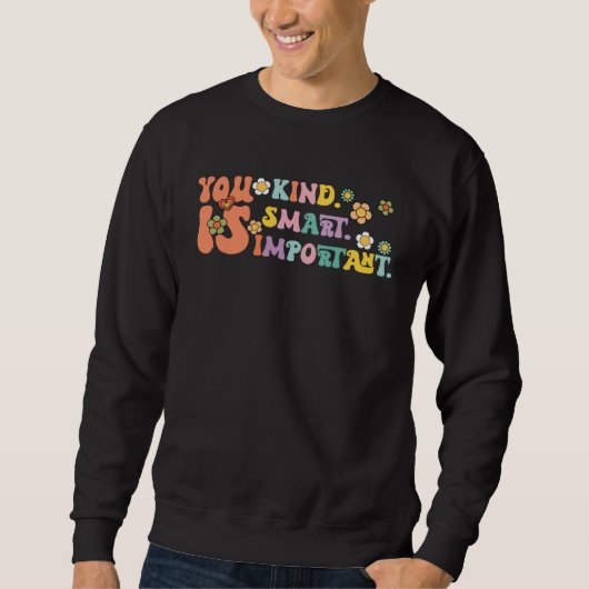 You Is Kind Smart Important Autism Awareness Autis Sweatshirt (Vorderseite)