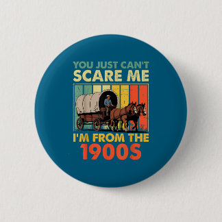 You Just Can't E Me I'm From The 1900s Funny Men W Button
