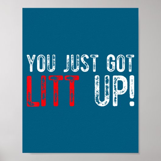 You Just Got Litt Up Funny Humor Saying Clever Quo Poster (Vorne)