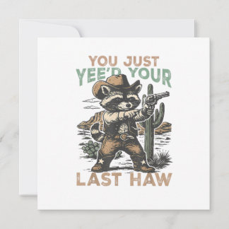 You Just Yee'd Your Last Haw 