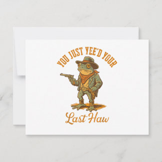 You Just Yee'd Your Last Haw Einladung