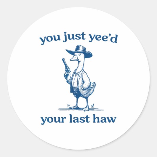 You Just Yee'd Your Last Haw Funny Silly Goose Cow Runder Aufkleber (Vorderseite)