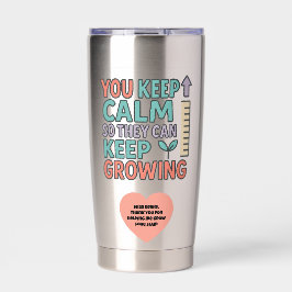 You Keep Calm So They Can Keep Growing Gratitude Thermobecher