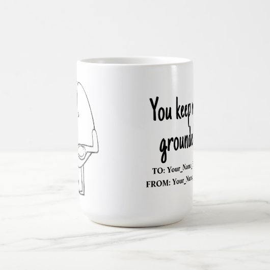 You keep me grounded kaffeetasse (Mittel)
