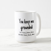 You keep me grounded kaffeetasse (VorderseiteRechts)