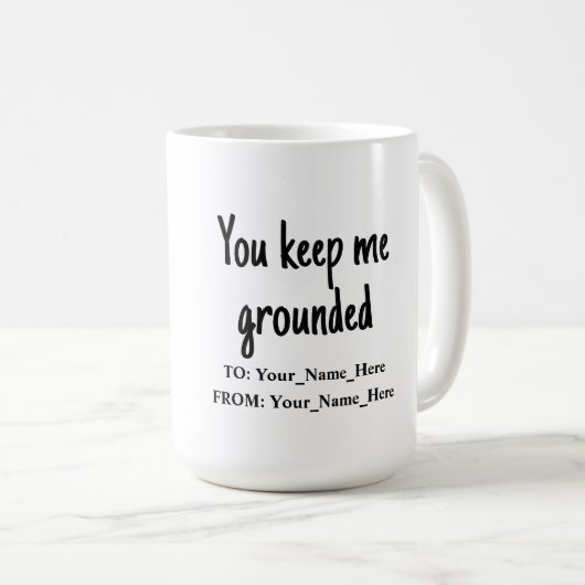 You keep me grounded kaffeetasse (VorderseiteRechts)