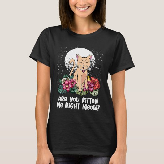 You Kitten Me Right Cat Humor Cat Themed T-Shirt (Vorderseite)