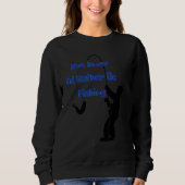 You know I'd rather be fishing Nr 4 Sweatshirt (Vorderseite)
