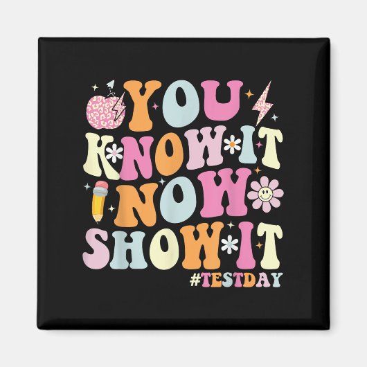 You Know It Now Show It Funny Test Day Motivationa Magnet (Vorne)