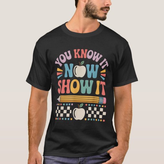 You Know It Now Show It Motivational Test Day Shir T-Shirt (Vorderseite)