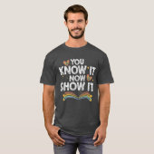 You Know It Now Show It Motivationalesting Day gir T-Shirt (Vorne ganz)