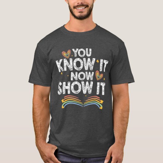 You Know It Now Show It Motivationalesting Day gir T-Shirt (Vorderseite)
