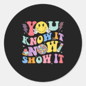 You Know It Now Show It Test Day Motivational Smil Runder Aufkleber (Vorderseite)