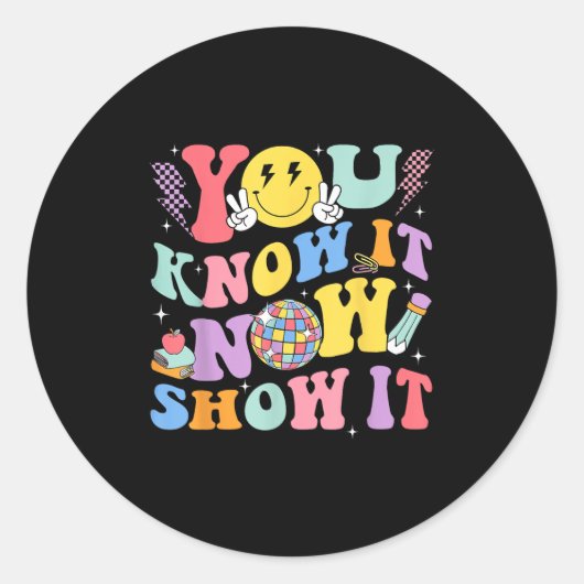 You Know It Now Show It Test Day Motivational Smil Runder Aufkleber (Vorderseite)
