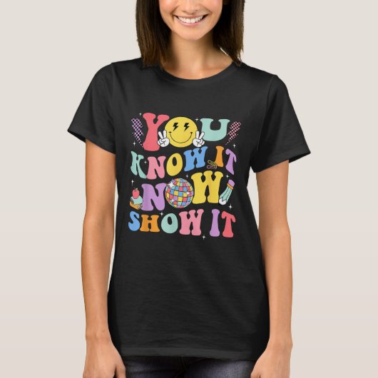 You Know It Now Show It Test Day Motivational Smil T-Shirt (Vorderseite)
