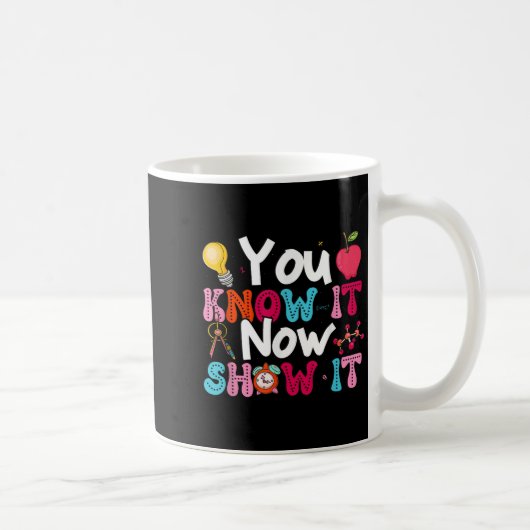 You Know It Now Show It Testing Day Motivational T Kaffeetasse (Rechts)