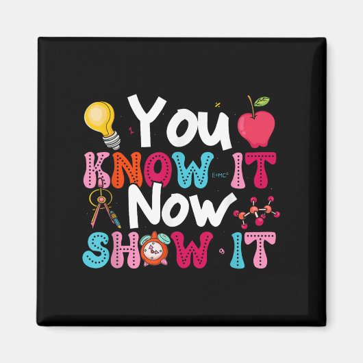 You Know It Now Show It Testing Day Motivational T Magnet (Vorne)
