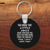 You Know That Little Voice Inside Your Head That K Schlüsselanhänger (Vorderseite)