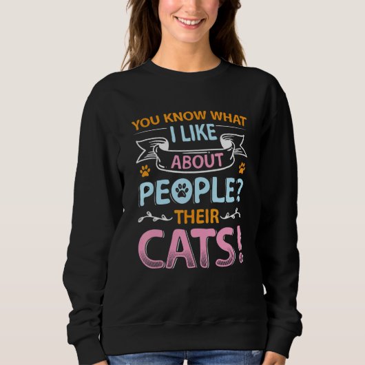 You Know What I Like About People Their Cats 1 Sweatshirt (Vorderseite)
