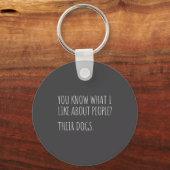 You Know What I Like About People Their Dogs Funny Schlüsselanhänger (Vorderseite)