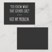 You Know What That Sounds Like Not My Problem Visitenkarte (Vorne/Hinten)