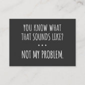 You Know What That Sounds Like Not My Problem Visitenkarte (Vorderseite)
