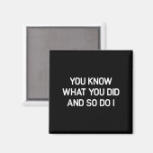 You Know What You Did And So Do I, Funny, Jokes, S Magnet (Vorderseite/Rückseite)