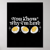 You Know Why I’m Here Deviled Eggs Thankful Thanks Poster (Vorne)