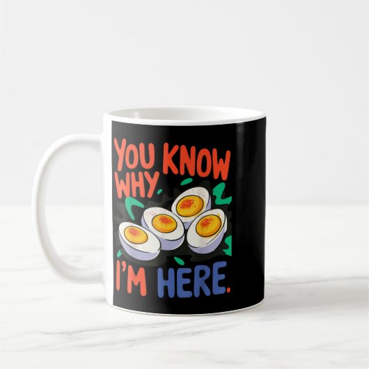 You Know Why I'm Here Deviled Egg Thanksgiving Din Kaffeetasse (Links)