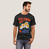 You Know Why I'm Here Deviled Egg Thanksgiving Din T-Shirt (Vorne ganz)