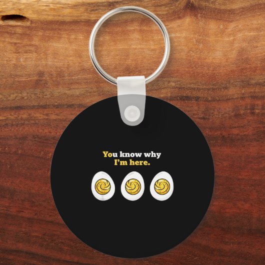 You Know Why I'm Here, Deviled Eggs Tluck Easter B Schlüsselanhänger (Vorderseite)