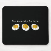 You Know Why I'm Here Funny Deviled Egg Thanksgivi Mousepad (Vorne)