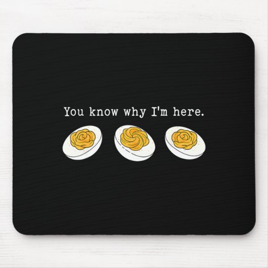 You Know Why I'm Here Funny Deviled Egg Thanksgivi Mousepad (Vorne)