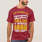 You Learned Of The Hard Work Values T-Shirt (Vorderseite)
