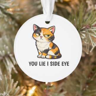 You Lie I Side Eye Funny Grumpy Calico Cat quote Ornament