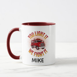 You Light It We Fight It Firefighter Tasse