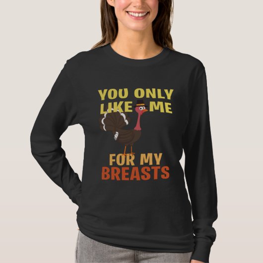 You like me only because of my breasts T-Shirt (Vorderseite)