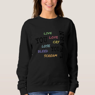 You Live Love Cry Lose Bleed Scream You Lean Sweatshirt