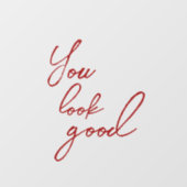 "You Look Good" Red Typografy Script Mirror Clonin Fensteraufkleber (Blatt)