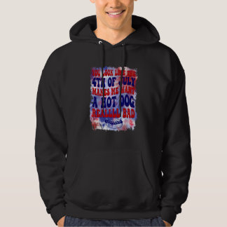 You Look Like 4th Of July Makes Me Want A Hot Dog  Hoodie