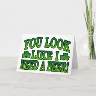 You Look Like I Need a Beer Greeting Card Karte