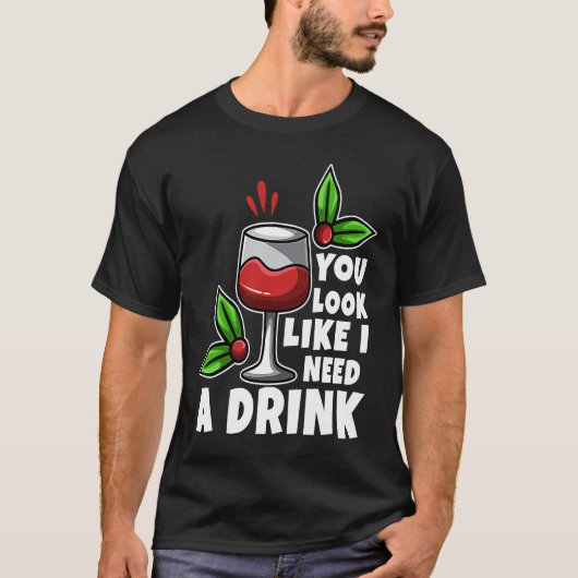 You look like i need a drink T-Shirt (Vorderseite)