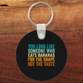 You Look Like Someone Who Eats Bananas For The Sha Schlüsselanhänger (Vorderseite)