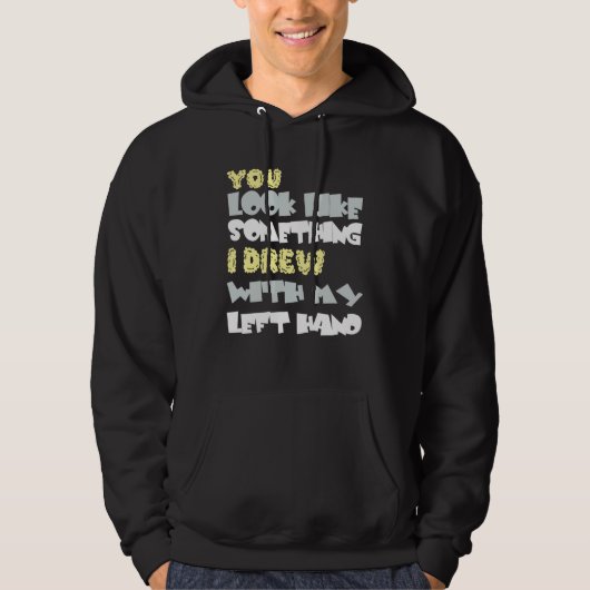 You look like something I am with my left hand Hoodie (Vorderseite)
